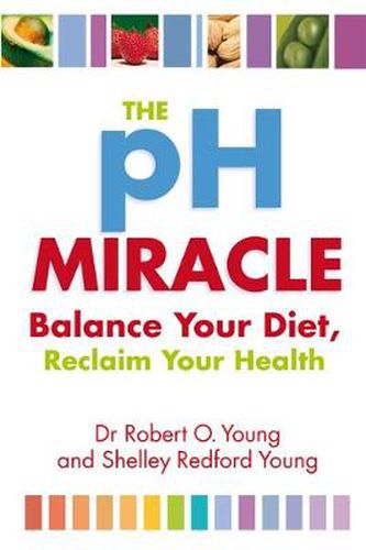 Cover image for The Ph Miracle: Balance Your Diet, Reclaim Your Health