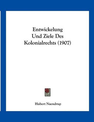 Cover image for Entwickelung Und Ziele Des Kolonialrechts (1907)