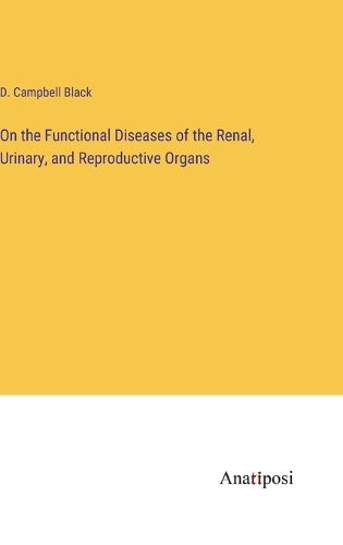 Cover image for On the Functional Diseases of the Renal, Urinary, and Reproductive Organs