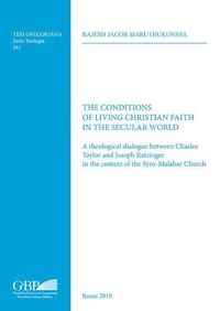 Cover image for The Conditions of Living Christian Faith in the Secular World: A Theological Dialogue Between Charles Taylor and Joseph Ratzinger in the Context of the Syro-Malabar Church