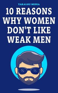 Cover image for 10 Reasons Why Women Don't Like Weak Men