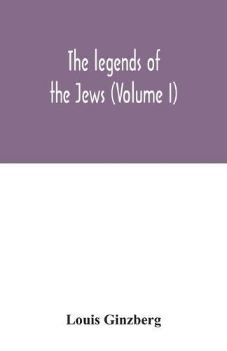 The legends of the Jews (Volume I)