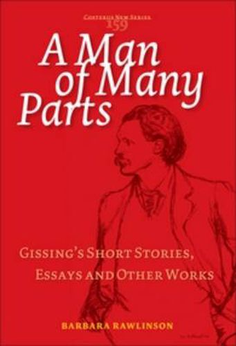 Cover image for A Man of Many Parts: Gissing's Short Stories, Essays and Other Works