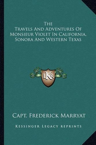 The Travels and Adventures of Monsieur Violet in California, Sonora and Western Texas