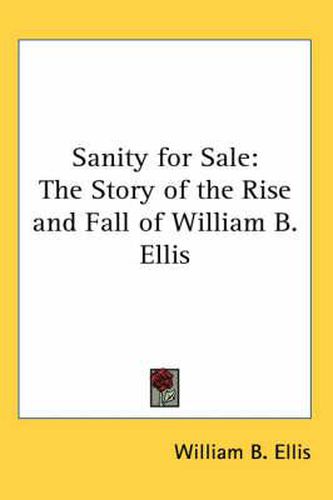 Cover image for Sanity for Sale: The Story of the Rise and Fall of William B. Ellis