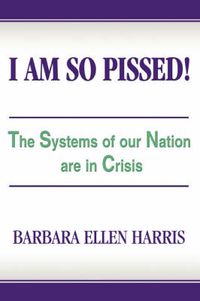 Cover image for I Am So Pissed!: The Systems of Our Nation are in Crisis