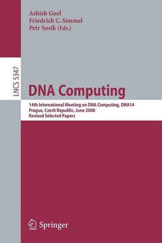 Cover image for DNA Computing: 14th International Meeting on DNA Computing, DNA 14, Prague, Czech Republic, June 2-9, 2008. Revised Selected Papers