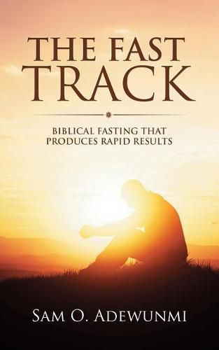 Cover image for The Fast Track: Biblical Fasting That Produces Rapid Results