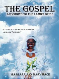 Cover image for the Gospel According to the Lamb's Bride: Experience the Passion of Christ Jesus, in Your Midst