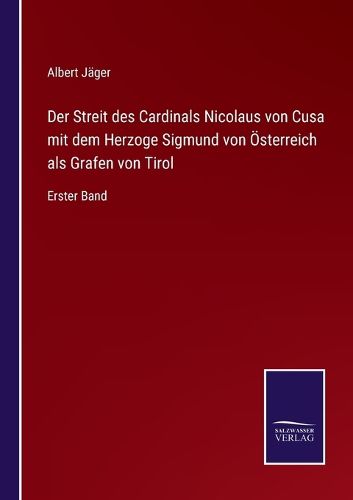 Cover image for Der Streit des Cardinals Nicolaus von Cusa mit dem Herzoge Sigmund von OEsterreich als Grafen von Tirol: Erster Band