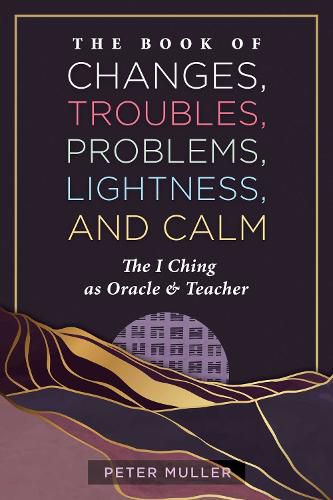 Cover image for The Book of Changes, Troubles, Problems, Lightness, and Calm