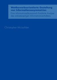 Cover image for Wettbewerbsorientierte Gestaltung von Informationsasymmetrien: Eine informationsoekonomisch fundierte Analyse des anbieterseitigen Informationsverhaltens