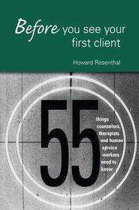 Cover image for Before You See Your First Client: 55 Things Counselors, Therapists and Human Service Workers Need to Know