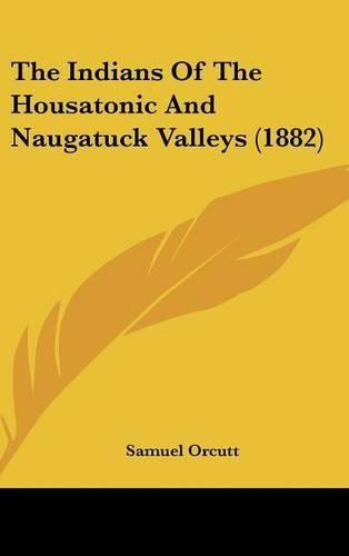 Cover image for The Indians of the Housatonic and Naugatuck Valleys (1882)