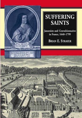 Cover image for Suffering Saints: Jansenists & Convulsionnaires in France, 1640-1799