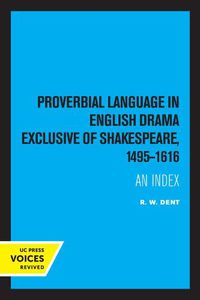 Cover image for Proverbial Language in English Drama Exclusive of Shakespeare, 1495-1616: An Index