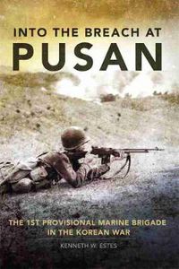 Cover image for Into the Breach at Pusan: The 1st Provisional Marine Brigade in the Korean War