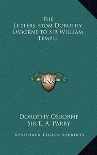 Cover image for The Letters from Dorothy Osborne to Sir William Temple