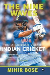 Cover image for THE NINE WAVES: THE EXTRAORDINARY STORY OF INDIAN CRICKET