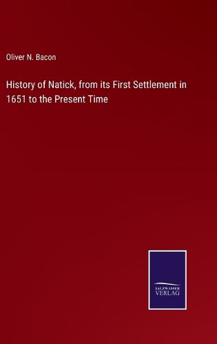 Cover image for History of Natick, from its First Settlement in 1651 to the Present Time