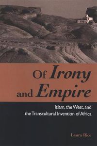 Cover image for Of Irony and Empire: Islam, the West, and the Transcultural Invention of Africa