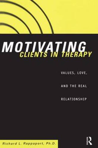 Cover image for Motivating Clients in Therapy: Values, Love and the Real Relationship