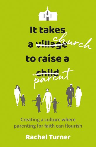 It Takes a Church to Raise a Parent: Creating a culture where parenting for faith can flourish