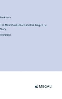 Cover image for The Man Shakespeare and His Tragic Life Story