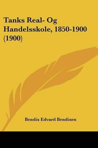 Cover image for Tanks Real- Og Handelsskole, 1850-1900 (1900)