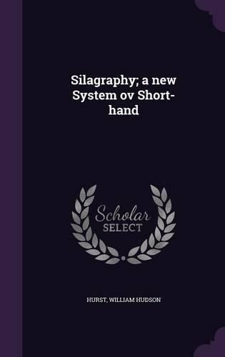 Cover image for Silagraphy; A New System Ov Short-Hand
