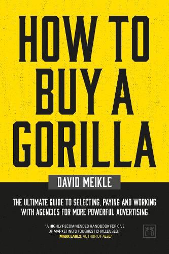 Cover image for How to Buy A Gorilla: The ultimate guide to selecting, paying and working with agencies for more powerful advertising