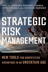 Cover image for Strategic Risk Management: New Tools for Competitive Advantage in an Uncertain Age