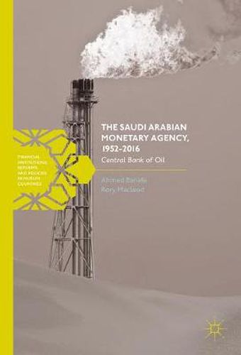 Cover image for The Saudi Arabian Monetary Agency, 1952-2016: Central Bank of Oil