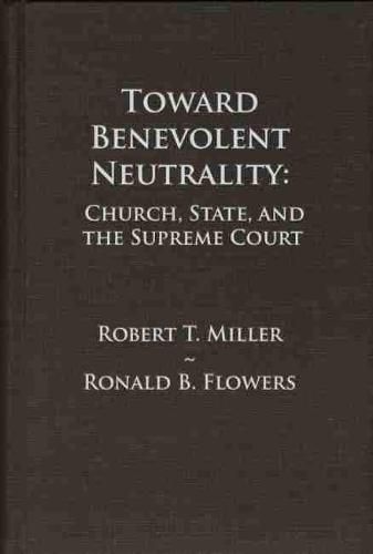 Toward Benevolent Neutrality: Church, State, and the Supreme Court