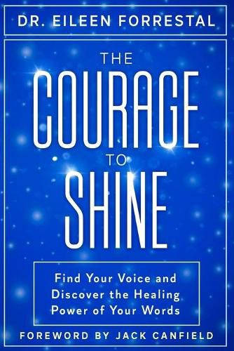 Cover image for The Courage to Shine: Find Your Voice and Discover the Healing Power of Your Words