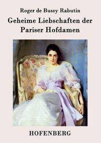 Cover image for Geheime Liebschaften der Pariser Hofdamen: (Histoire amoureuse des Gaules)