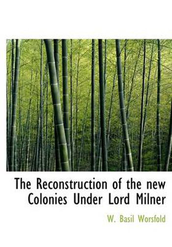 Cover image for The Reconstruction of the New Colonies Under Lord Milner