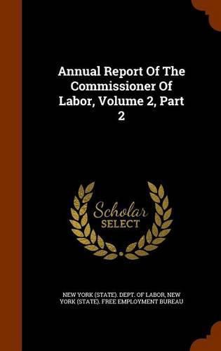 Cover image for Annual Report of the Commissioner of Labor, Volume 2, Part 2