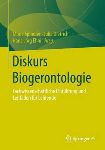 Diskurs Biogerontologie: Fachwissenschaftliche Einfuhrung und Leitfaden fur Lehrende