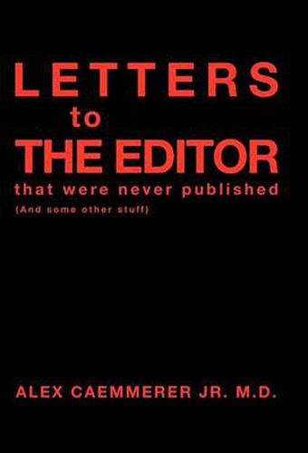 Cover image for Letters to the Editor That Were Never Published: (And Some Other Stuff)