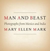 Cover image for Man and Beast: Photographs from Mexico and India