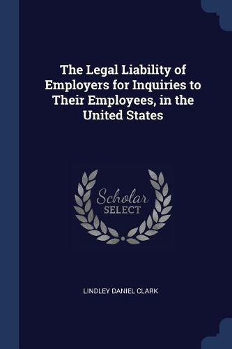 Cover image for The Legal Liability of Employers for Inquiries to Their Employees, in the United States