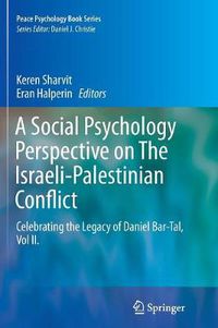 Cover image for A Social Psychology Perspective on The Israeli-Palestinian Conflict: Celebrating the Legacy of Daniel Bar-Tal, Vol II.