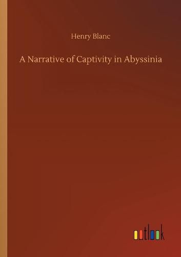 A Narrative of Captivity in Abyssinia