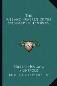 Cover image for The Rise and Progress of the Standard Oil Company