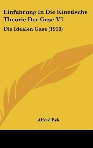 Cover image for Einfuhrung in Die Kinetische Theorie Der Gase V1: Die Idealen Gase (1910)