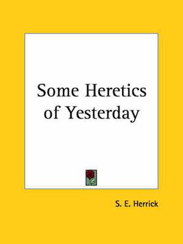 Cover image for Some Heretics of Yesterday (1898)