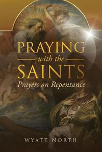 Cover image for Praying with the Saints: Prayers on Repentance