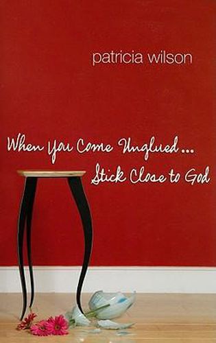 Cover image for When You Come Unglued...Stick Close to God