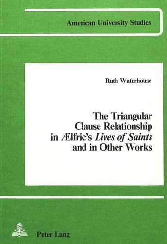 Cover image for The Triangular Clause Relationship in Aelfric's Lives of Saints and in Other Works